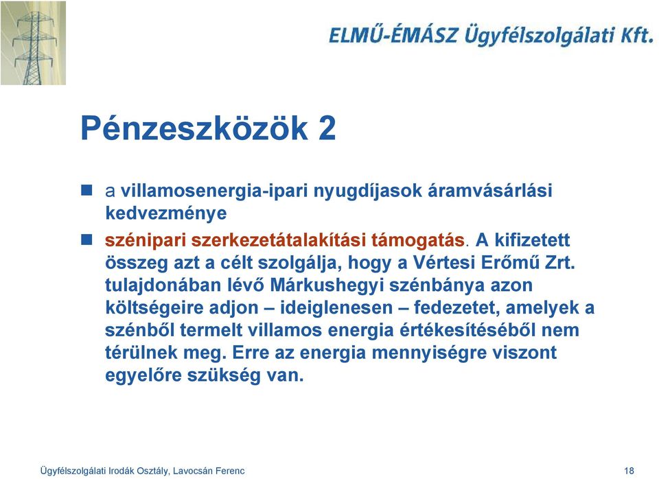 tulajdonában lévő Márkushegyi szénbánya azon költségeire adjon ideiglenesen fedezetet, amelyek a szénből termelt