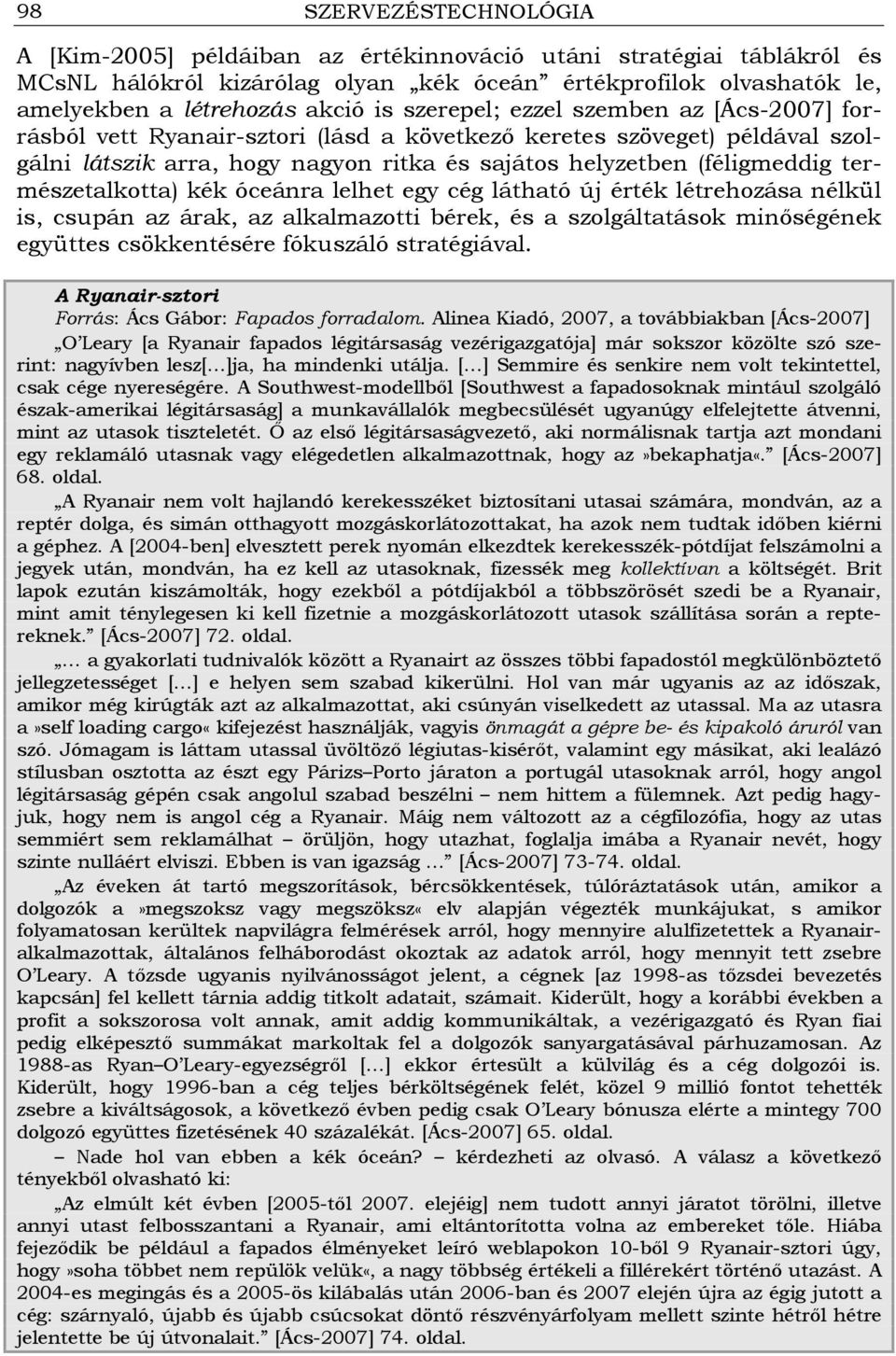 óceánra lelhet egy cég látható új érték létrehozása nélkül is, csupán az árak, az alkalmazotti bérek, és a szolgáltatások minıségének együttes csökkentésére fókuszáló stratégiával.