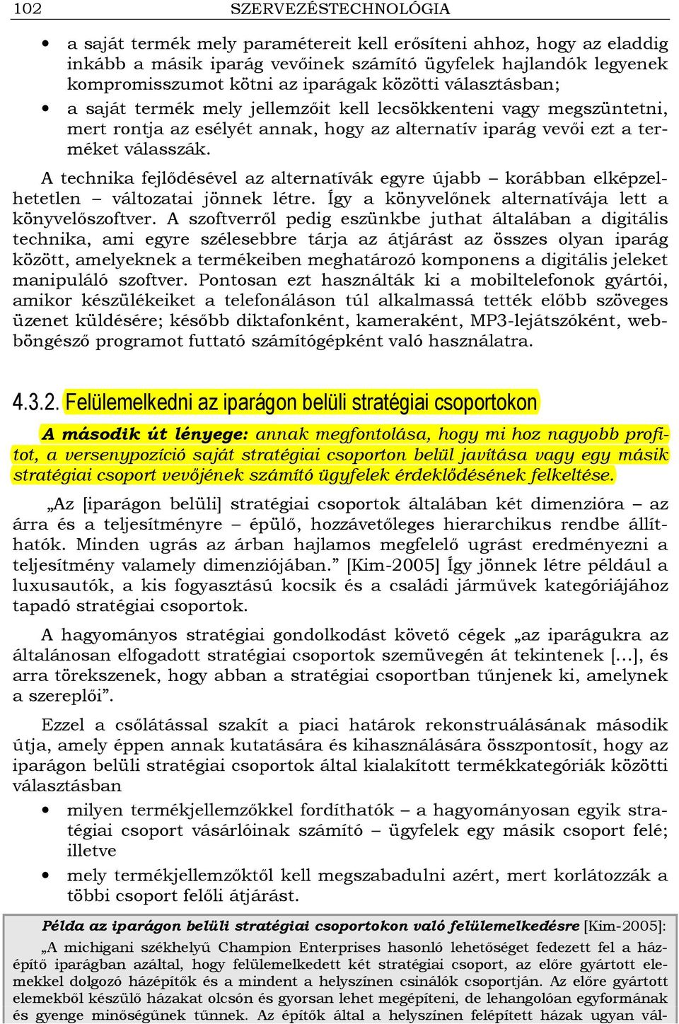 A technika fejlıdésével az alternatívák egyre újabb korábban elképzelhetetlen változatai jönnek létre. Így a könyvelınek alternatívája lett a könyvelıszoftver.