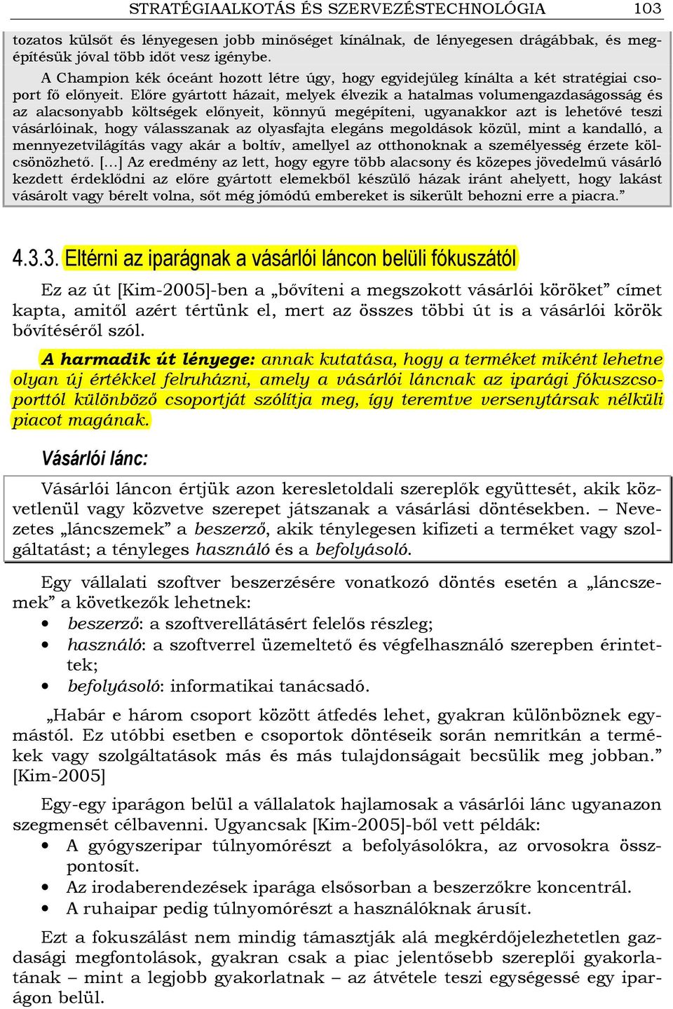 Elıre gyártott házait, melyek élvezik a hatalmas volumengazdaságosság és az alacsonyabb költségek elınyeit, könnyő megépíteni, ugyanakkor azt is lehetıvé teszi vásárlóinak, hogy válasszanak az