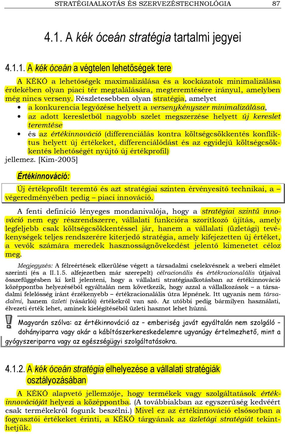 1. A kék óceán a végtelen lehetıségek tere A KÉKÓ a lehetıségek maximalizálása és a kockázatok minimalizálása érdekében olyan piaci tér megtalálására, megteremtésére irányul, amelyben még nincs