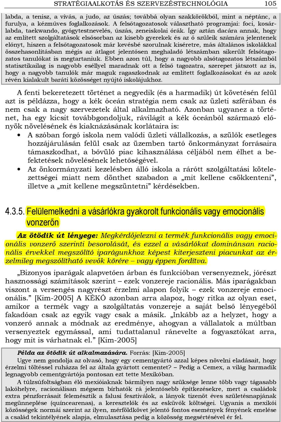 Így aztán dacára annak, hogy az említett szolgáltatások elsısorban az kisebb gyerekek és az ı szüleik számára jelentenek elınyt, hiszen a felsıtagozatosok már kevésbé szorulnak kiséretre, más