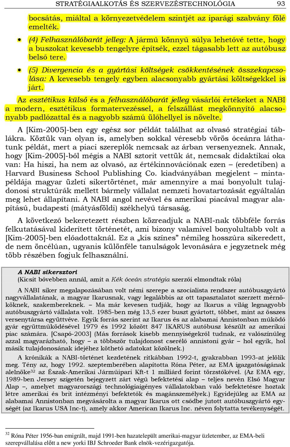 (5) Divergencia és a gyártási költségek csökkentésének összekapcsolása: A kevesebb tengely egyben alacsonyabb gyártási költségekkel is járt.