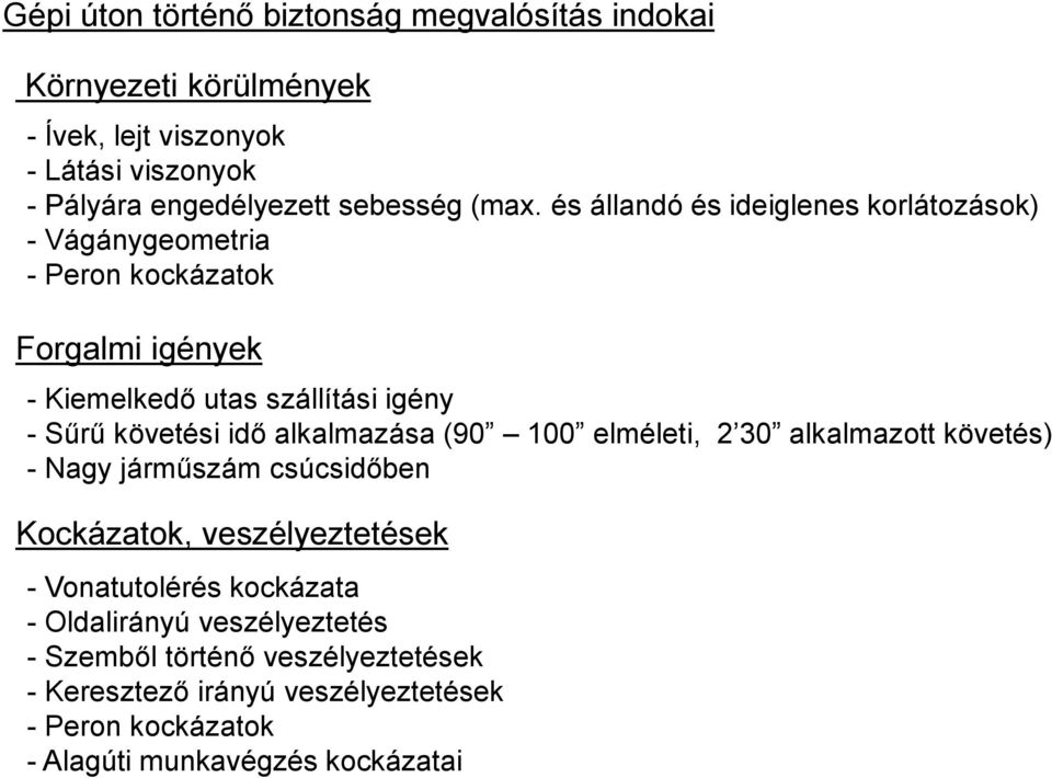 követési idő alkalmazása (90 100 elméleti, 2 30 alkalmazott követés) - Nagy járműszám csúcsidőben Kockázatok, veszélyeztetések - Vonatutolérés