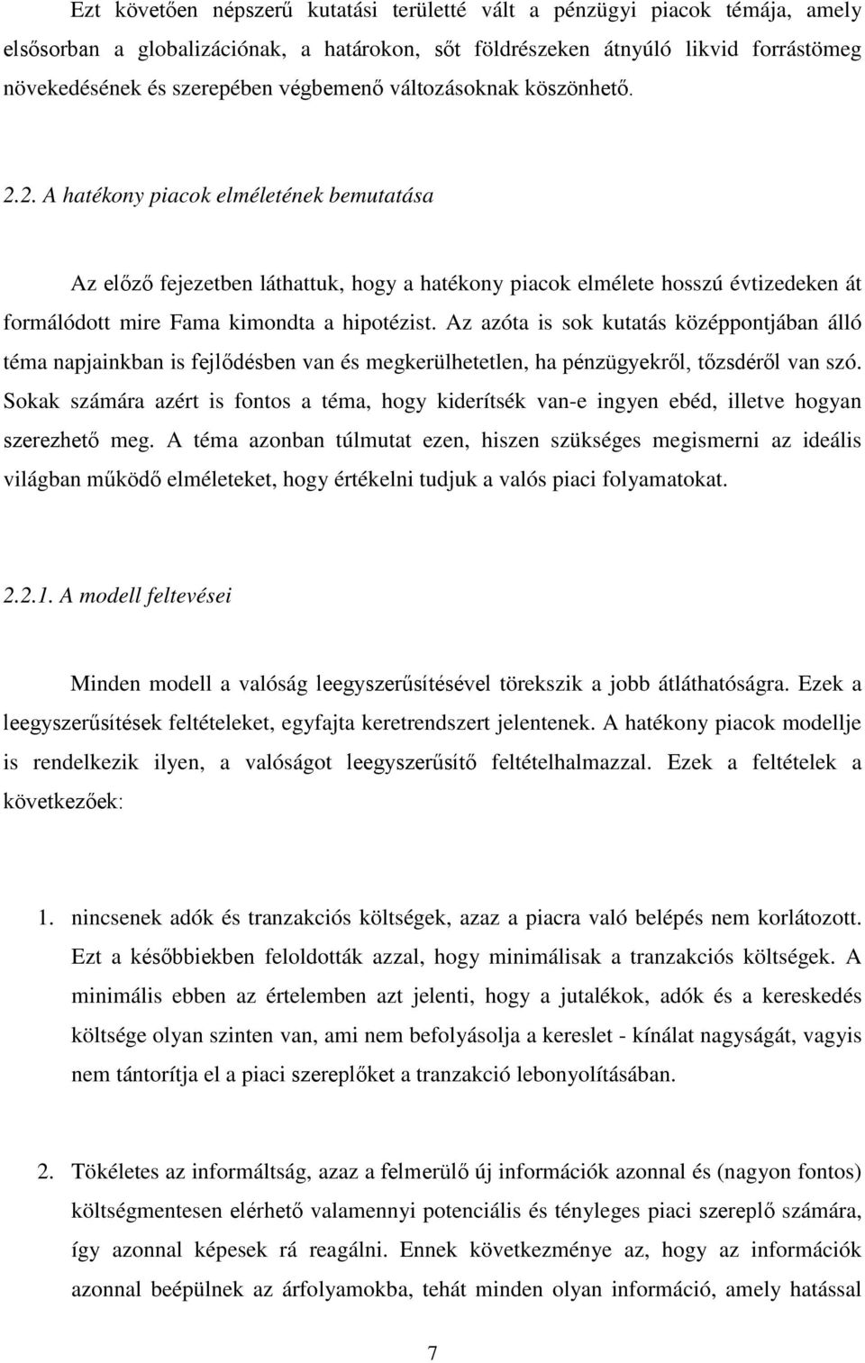 2. A hatékony piacok elméletének bemutatása Az előző fejezetben láthattuk, hogy a hatékony piacok elmélete hosszú évtizedeken át formálódott mire Fama kimondta a hipotézist.