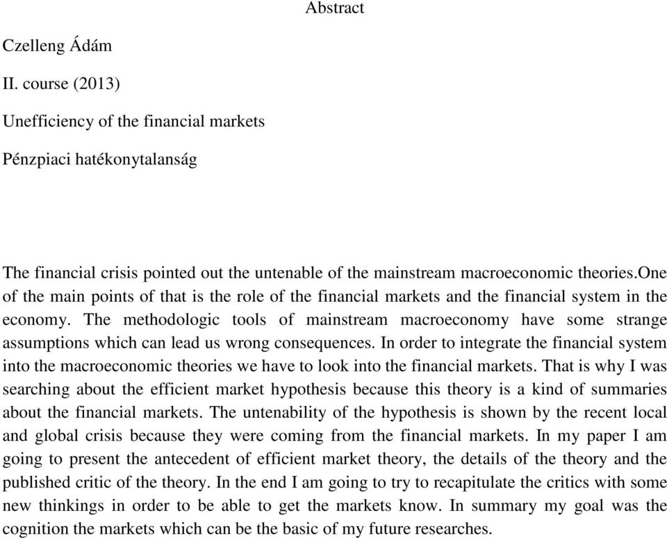 The methodologic tools of mainstream macroeconomy have some strange assumptions which can lead us wrong consequences.