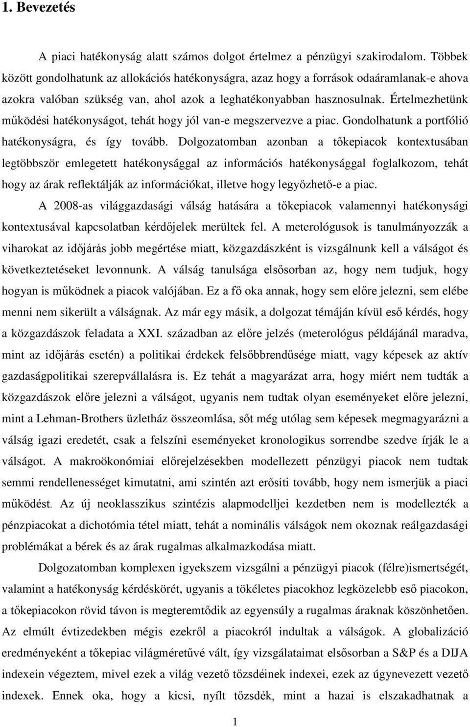 Értelmezhetünk működési hatékonyságot, tehát hogy jól van-e megszervezve a piac. Gondolhatunk a portfólió hatékonyságra, és így tovább.