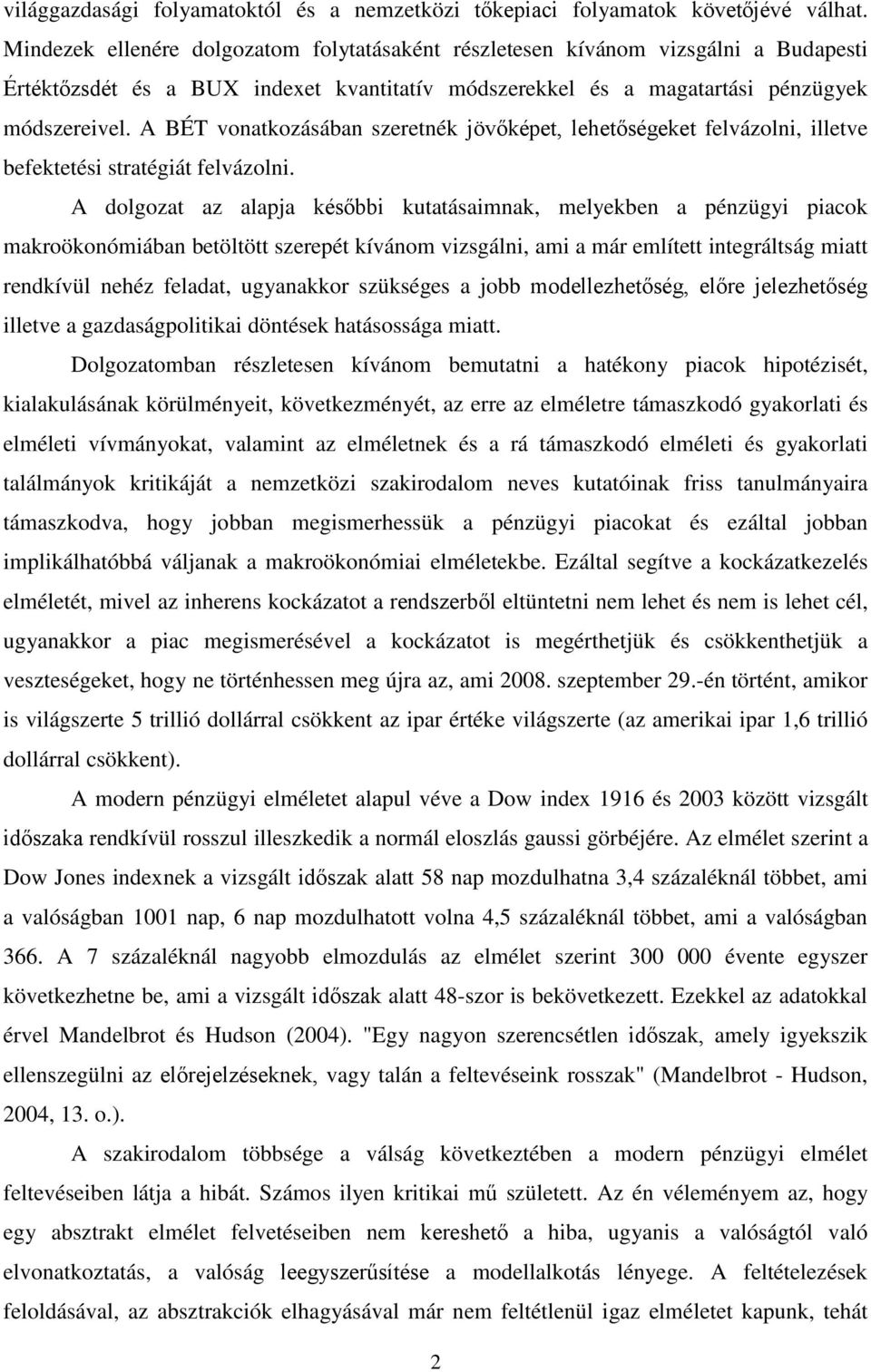 A BÉT vonatkozásában szeretnék jövőképet, lehetőségeket felvázolni, illetve befektetési stratégiát felvázolni.