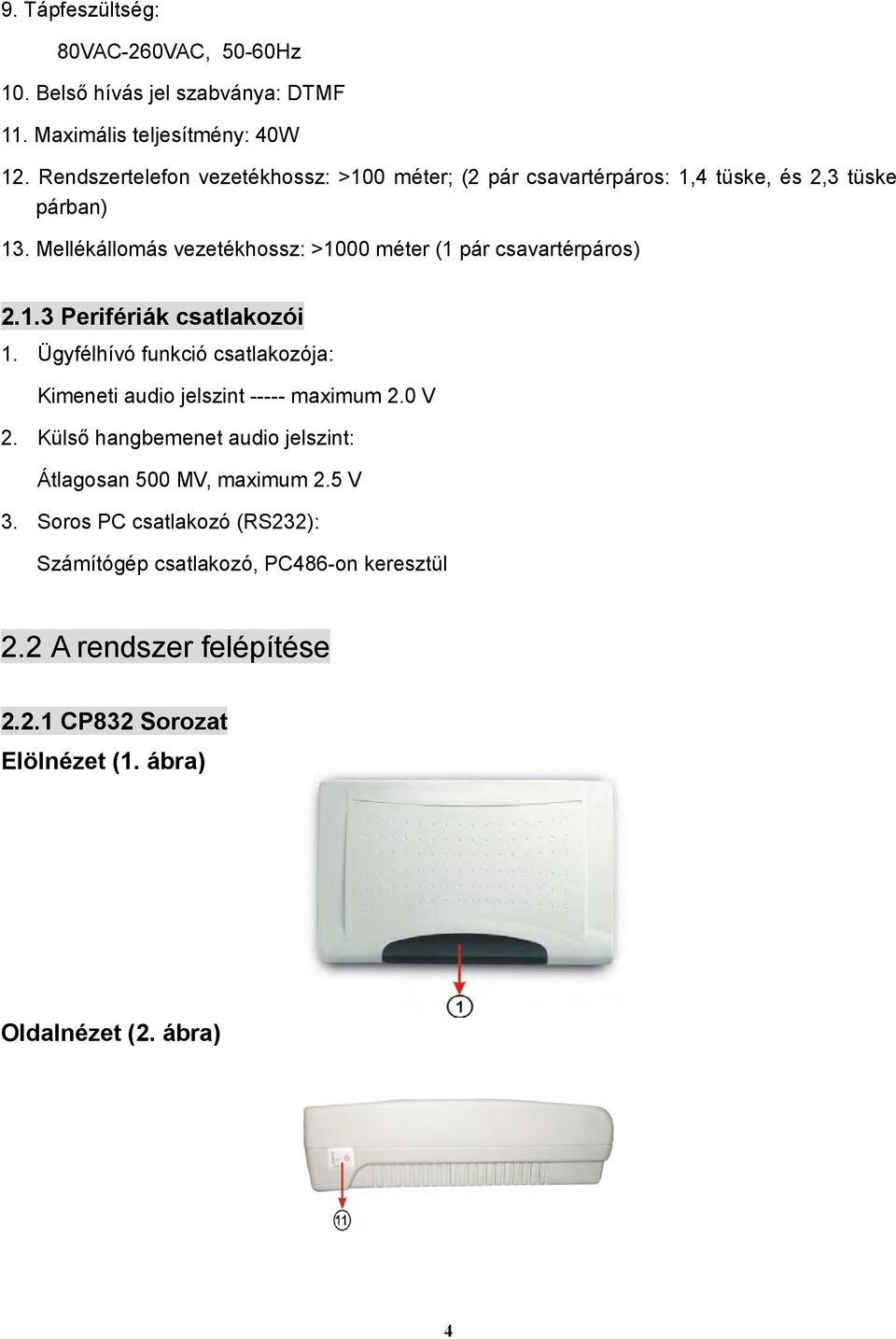 Mellékállomás vezetékhossz: >1000 méter (1 pár csavartérpáros) 2.1.3 Perifériák csatlakozói 1.