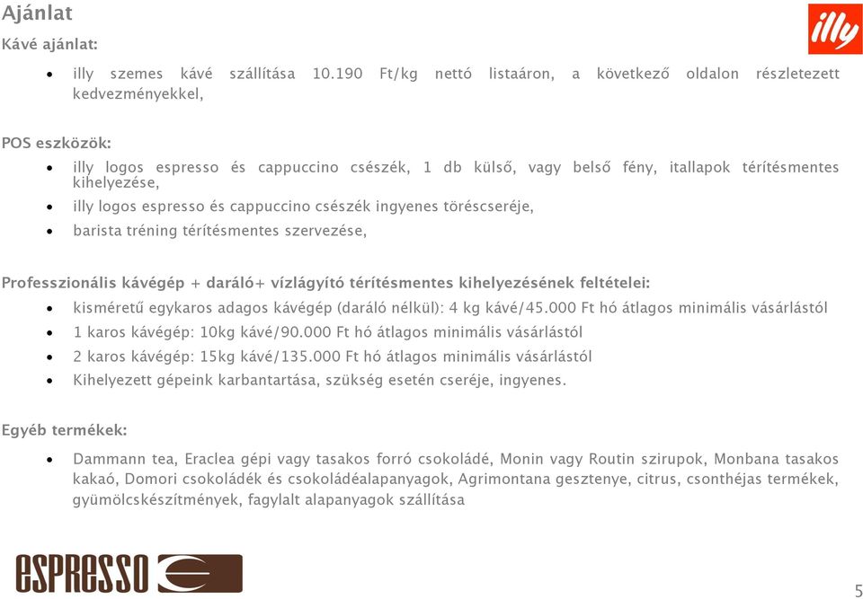 illy logos espresso és cappuccino csészék ingyenes töréscseréje, barista tréning térítésmentes szervezése, Professzionális kávégép + daráló+ vízlágyító térítésmentes kihelyezésének feltételei: