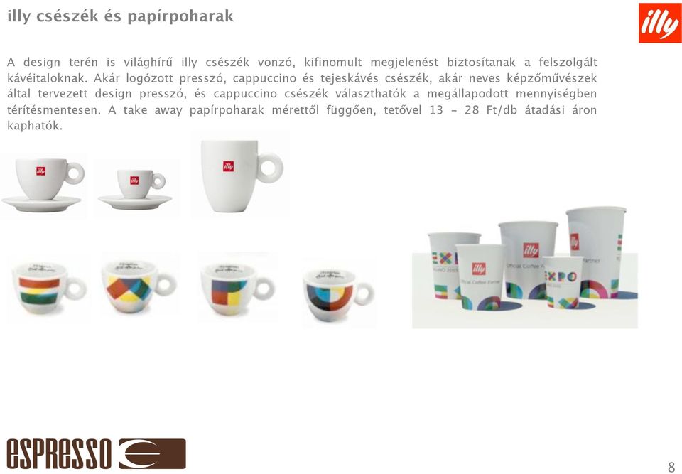 Akár logózott presszó, cappuccino és tejeskávés csészék, akár neves képzőművészek által tervezett design