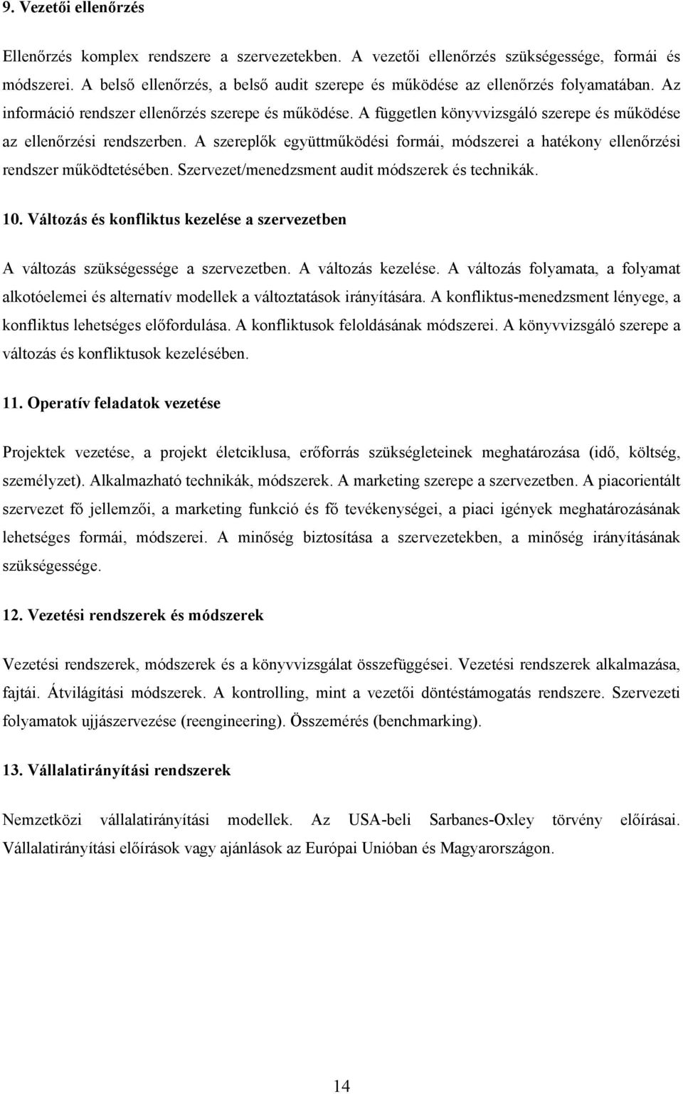 A független könyvvizsgáló szerepe és működése az ellenőrzési rendszerben. A szereplők együttműködési formái, módszerei a hatékony ellenőrzési rendszer működtetésében.