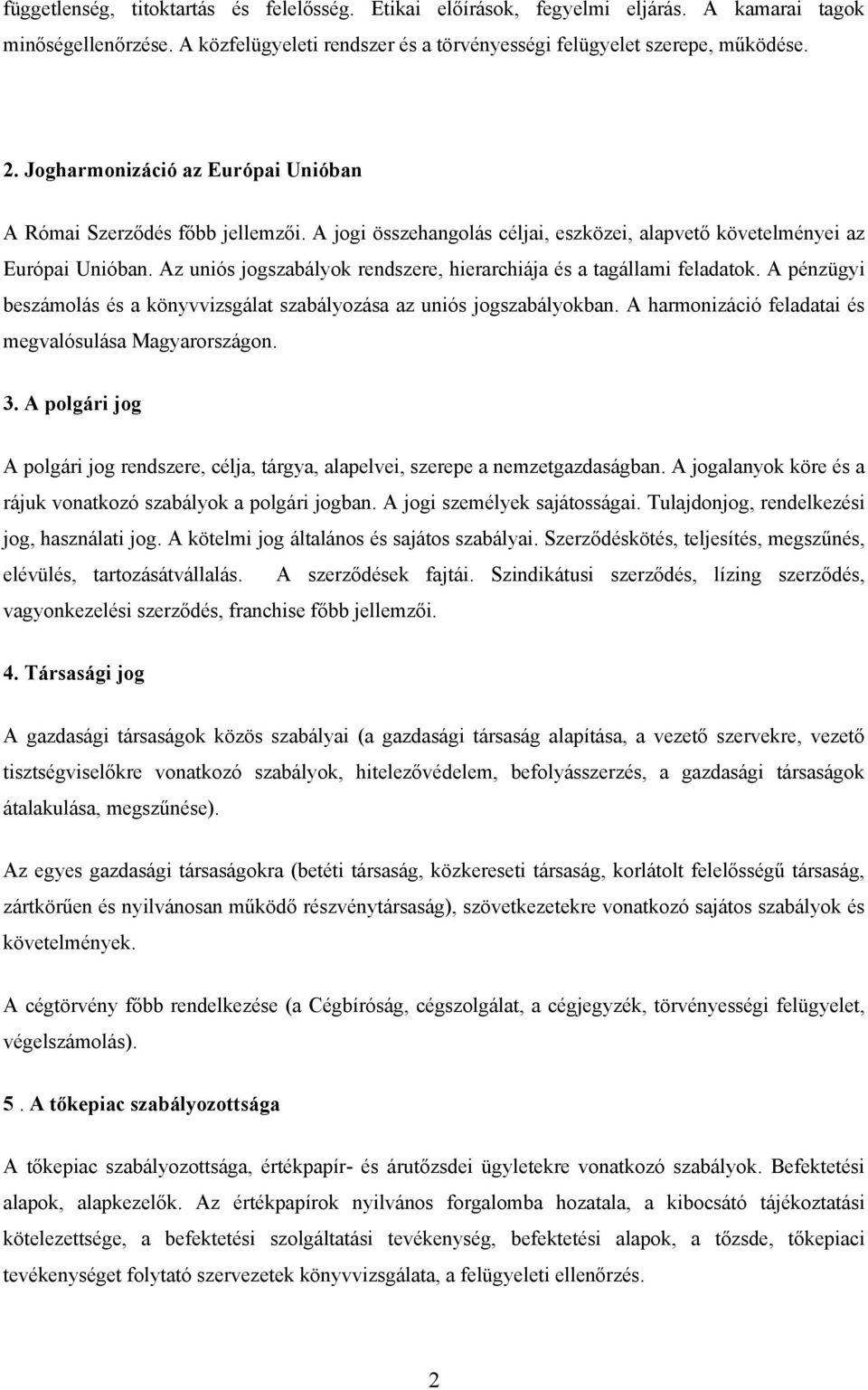 Az uniós jogszabályok rendszere, hierarchiája és a tagállami feladatok. A pénzügyi beszámolás és a könyvvizsgálat szabályozása az uniós jogszabályokban.