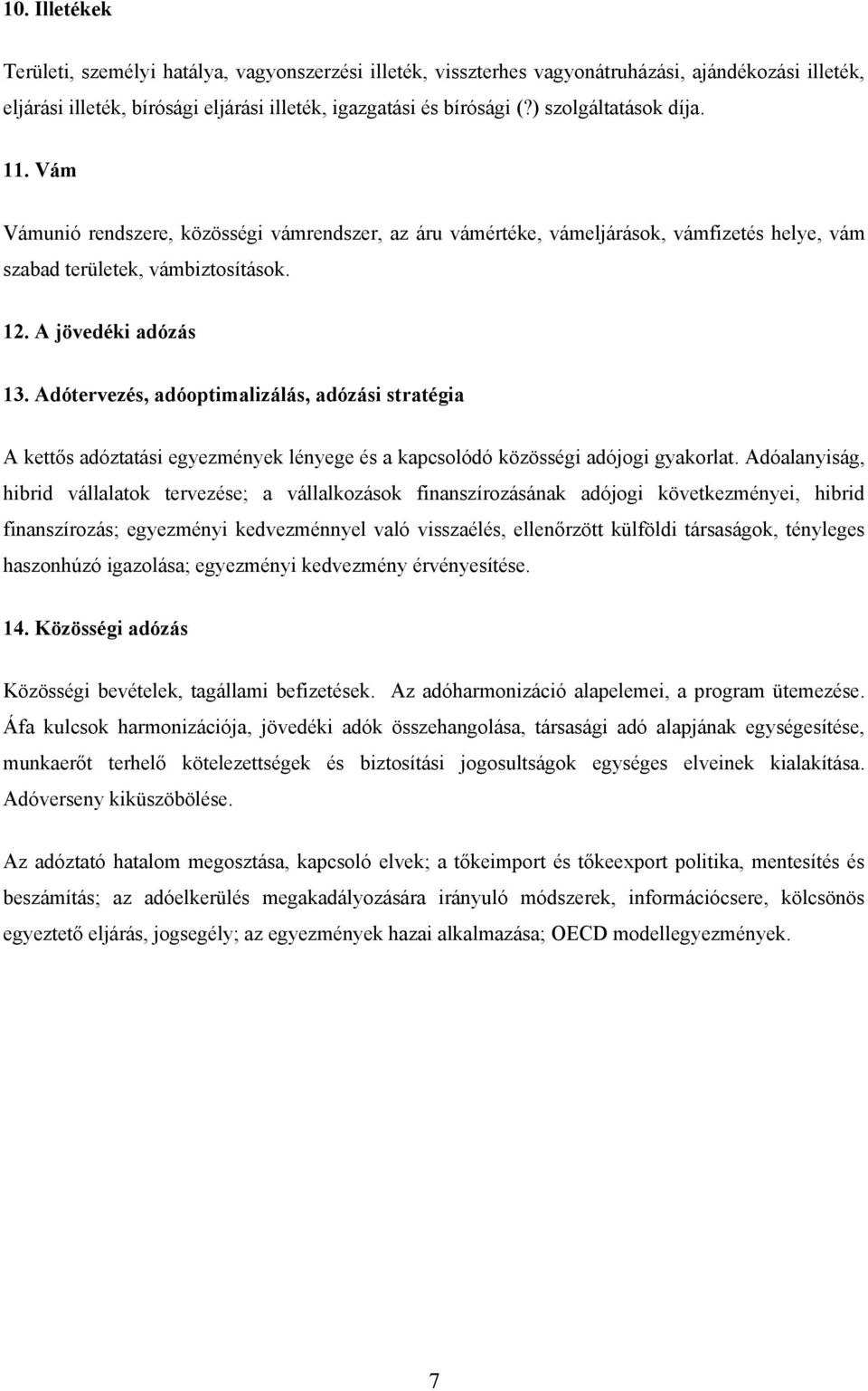 Adótervezés, adóoptimalizálás, adózási stratégia A kettős adóztatási egyezmények lényege és a kapcsolódó közösségi adójogi gyakorlat.