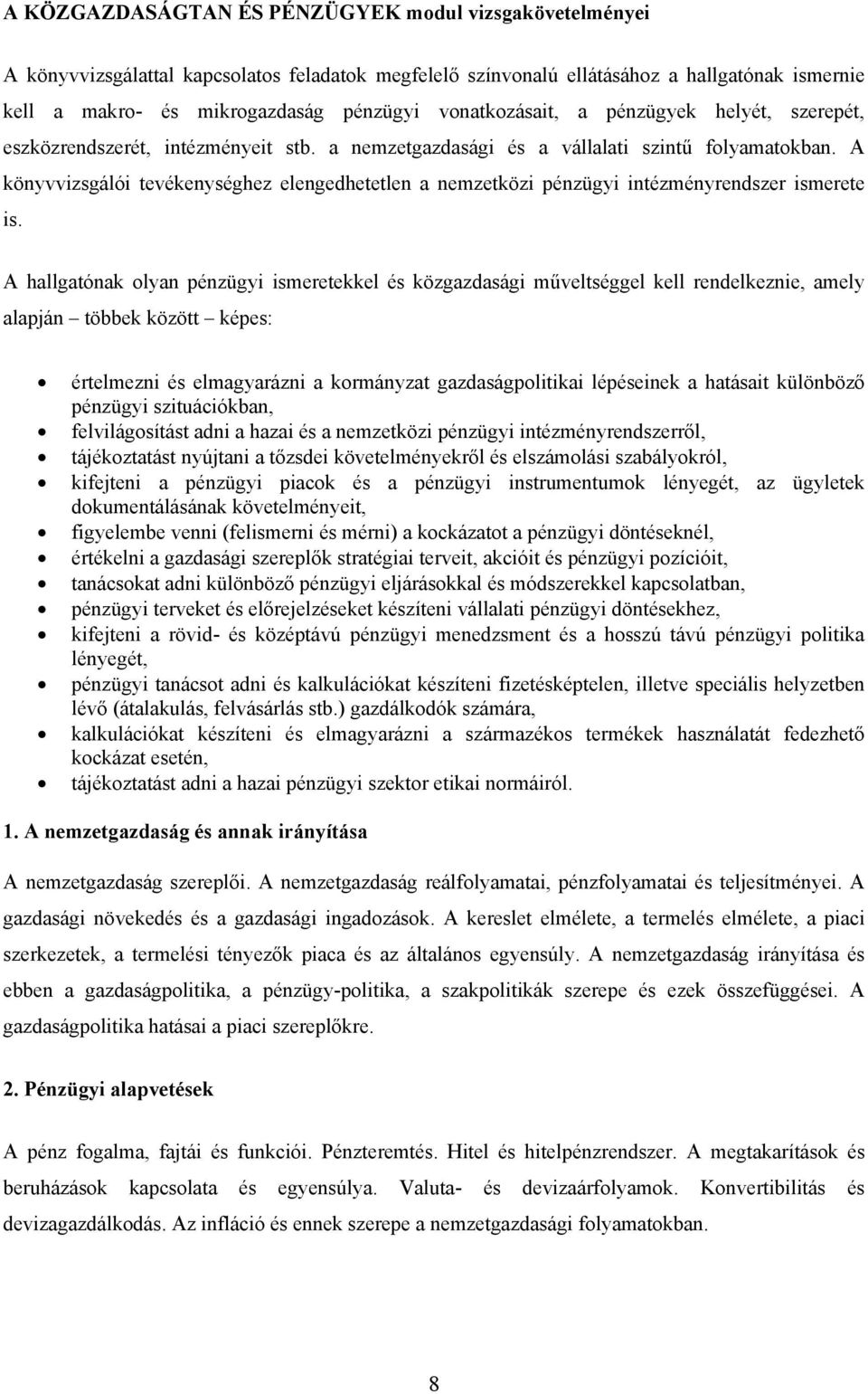 A könyvvizsgálói tevékenységhez elengedhetetlen a nemzetközi pénzügyi intézményrendszer ismerete is.