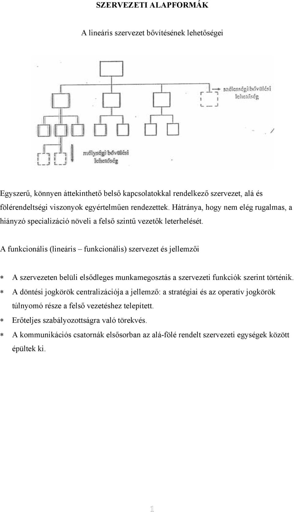 A funkcionális (lineáris funkcionális) szervezet és jellemzői A szervezeten belüli elsődleges munkamegosztás a szervezeti funkciók szerint történik.