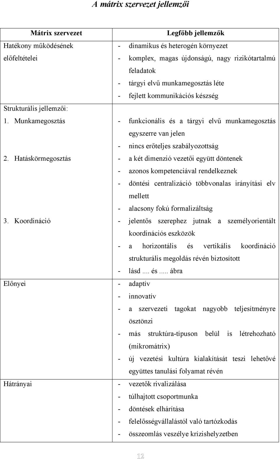 Munkamegosztás - funkcionális és a tárgyi elvű munkamegosztás egyszerre van jelen - nincs erőteljes szabályozottság 2.