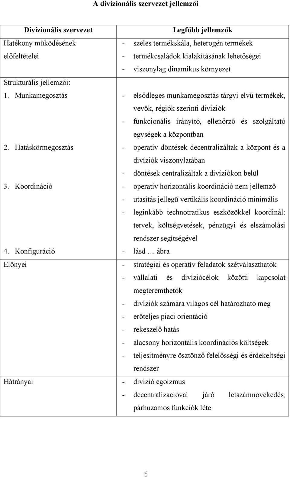 Munkamegosztás - elsődleges munkamegosztás tárgyi elvű termékek, vevők, régiók szerinti divíziók - funkcionális irányító, ellenőrző és szolgáltató egységek a központban 2.