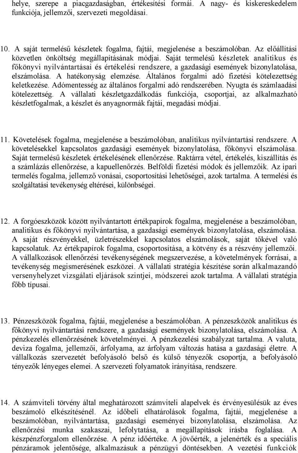 Saját termelésű készletek analitikus és főkönyvi nyilvántartásai és értékelési rendszere, a gazdasági események bizonylatolása, elszámolása. A hatékonyság elemzése.