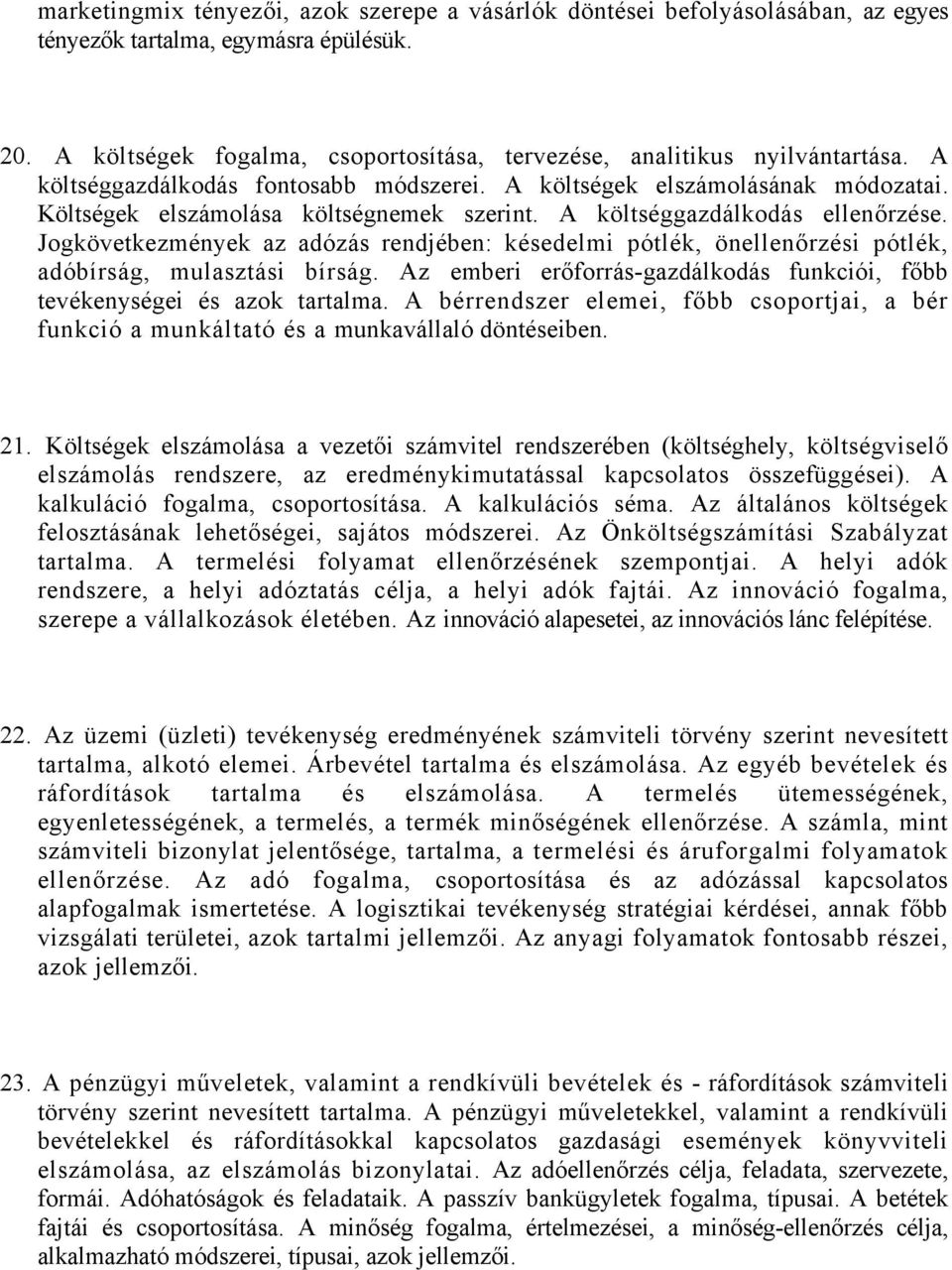 Jogkövetkezmények az adózás rendjében: késedelmi pótlék, önellenőrzési pótlék, adóbírság, mulasztási bírság. Az emberi erőforrás-gazdálkodás funkciói, főbb tevékenységei és azok tartalma.