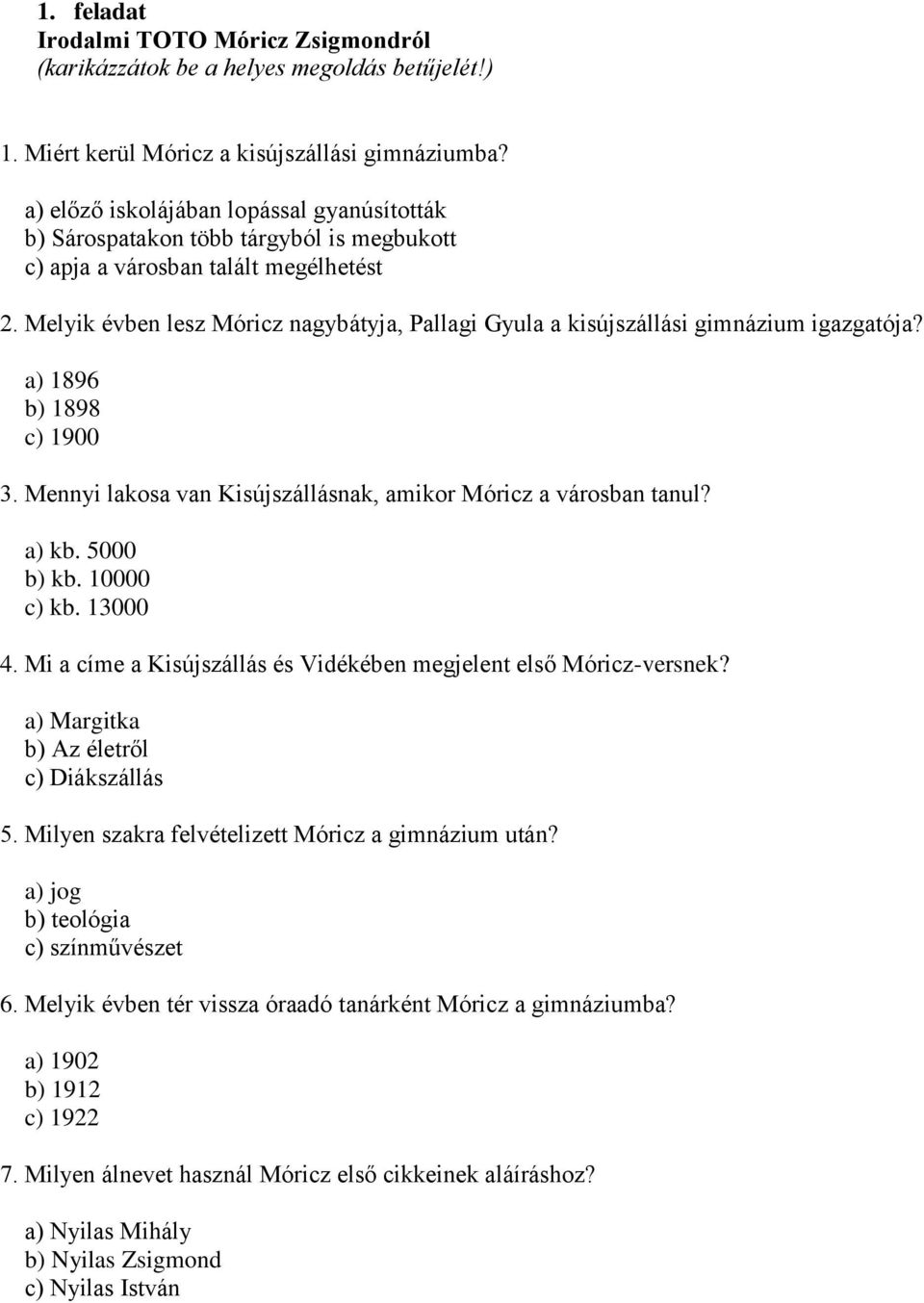 Melyik évben lesz Móricz nagybátyja, Pallagi Gyula a kisújszállási gimnázium igazgatója? a) 1896 b) 1898 c) 1900 3. Mennyi lakosa van Kisújszállásnak, amikor Móricz a városban tanul? a) kb.