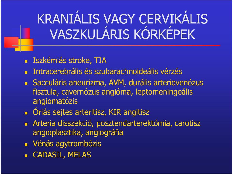 angióma, leptomeningeális angiomatózis Óriás sejtes arteritisz, KIR angitisz Arteria disszekció,