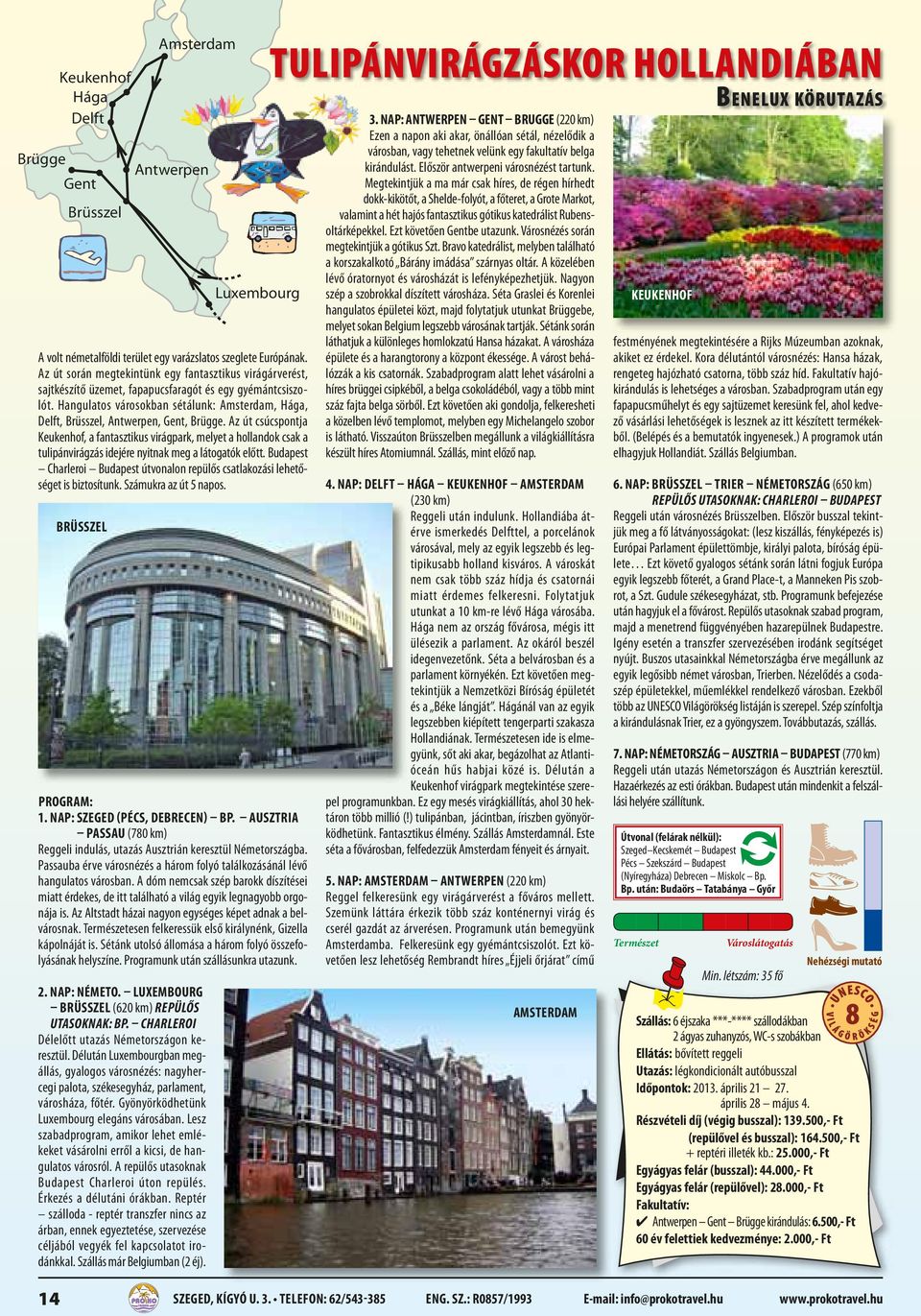 Hangulatos városokban sétálunk: Amsterdam, Hága, Delft, Brüsszel, Antwerpen, Gent, Brügge.