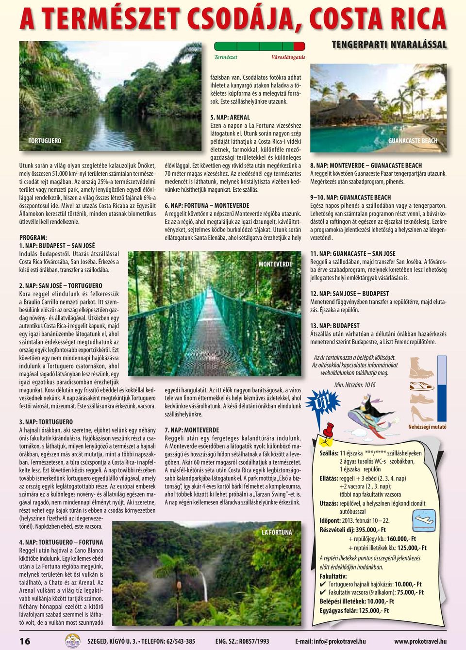 Az ország 25%-a természetvédelmi terület vagy nemzeti park, amely lenyűgözően egyedi élővilággal rendelkezik, hiszen a világ összes létező fajának 6%-a összpontosul ide.