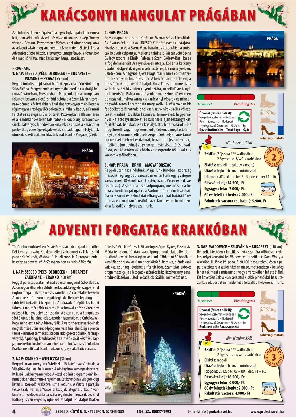 Prága Adventkor díszbe öltözik, a látványos ünnepi fények, a forralt bor és a mézlikőr illata, mind karácsonyi hangulatot áraszt. 1.