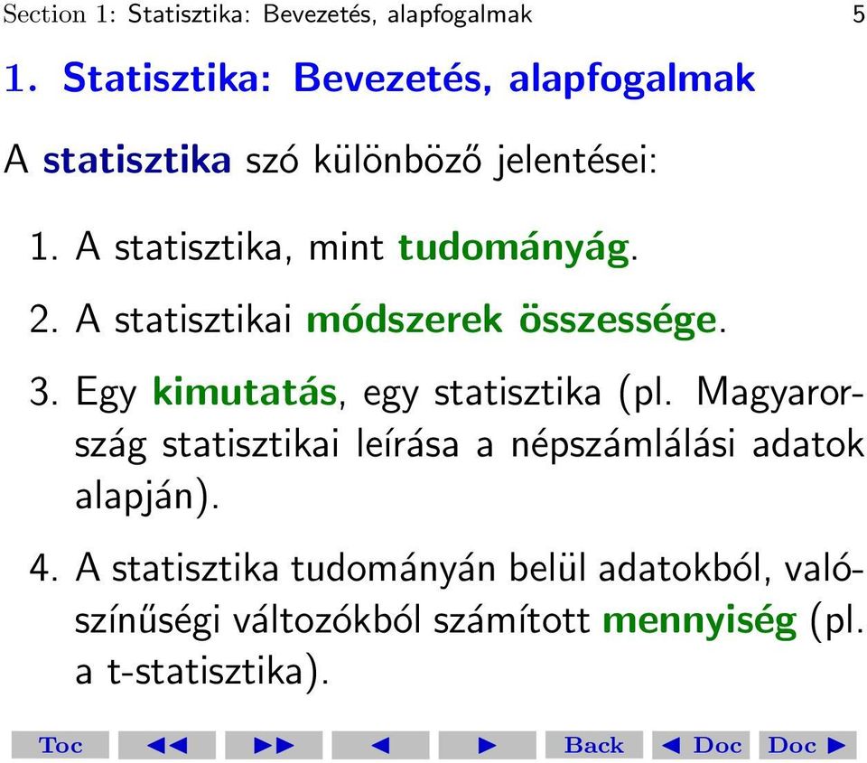A statisztika, mint tudományág. 2. A statisztikai módszerek összessége. 3.