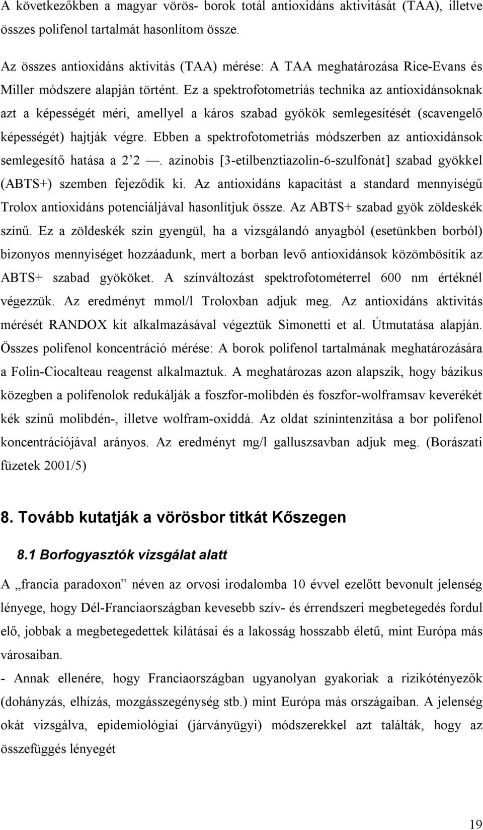 Ez a spektrofotometriás technika az antioxidánsoknak azt a képességét méri, amellyel a káros szabad gyökök semlegesítését (scavengelő képességét) hajtják végre.