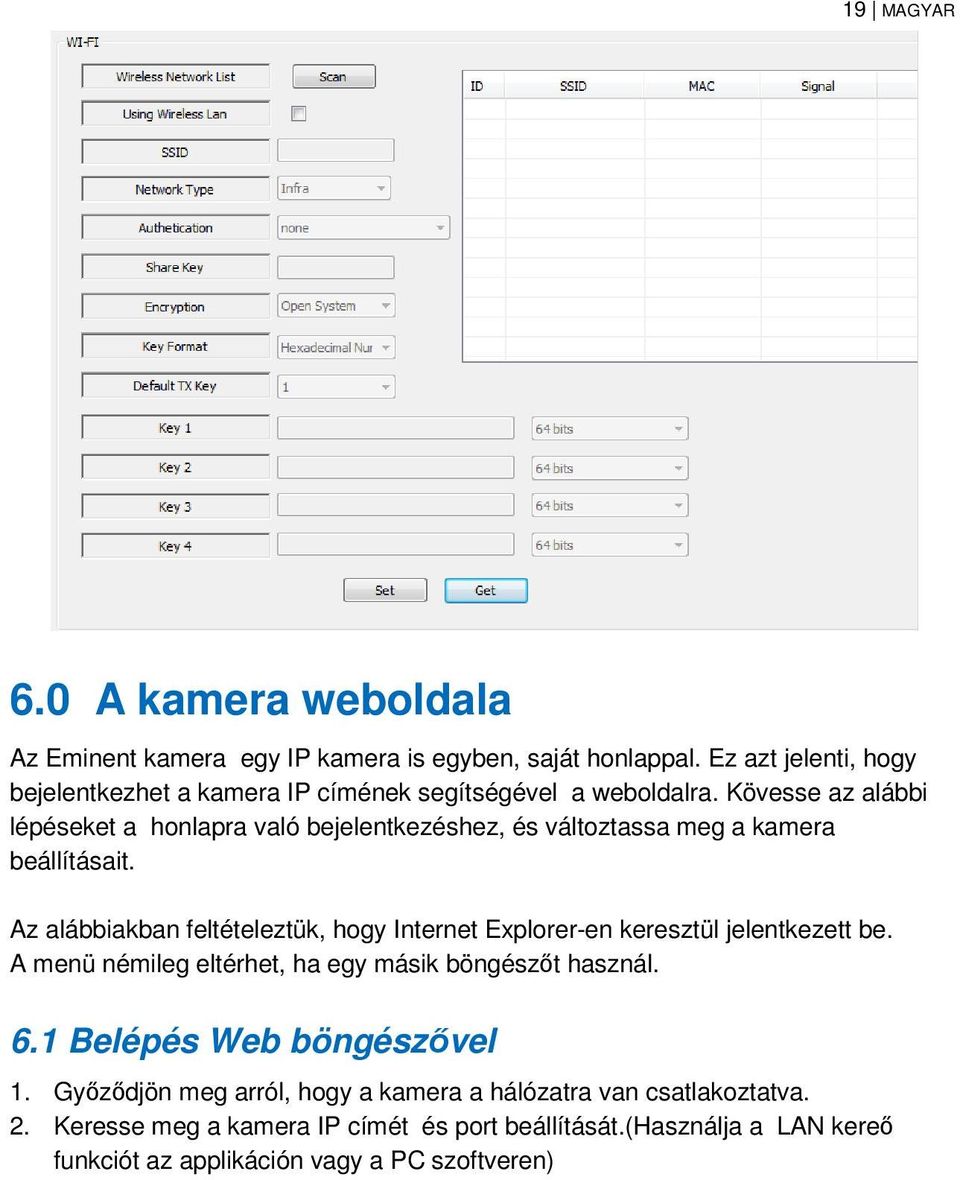 Kövesse az alábbi lépéseket a honlapra való bejelentkezéshez, és változtassa meg a kamera beállításait.
