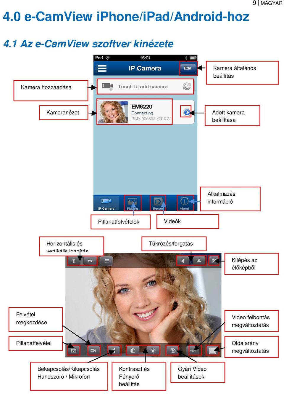 Alkalmazás információ Videók Pillanatfelvételek Horizontális és vertikális igazítás Tükrözés/forgatás Kilépés az