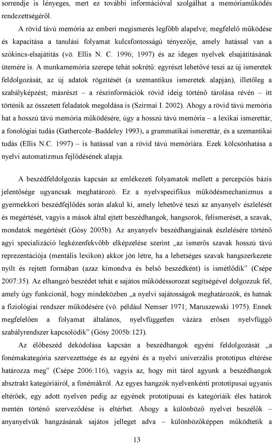 1996; 1997) és az idegen nyelvek elsajátításának ütemére is.