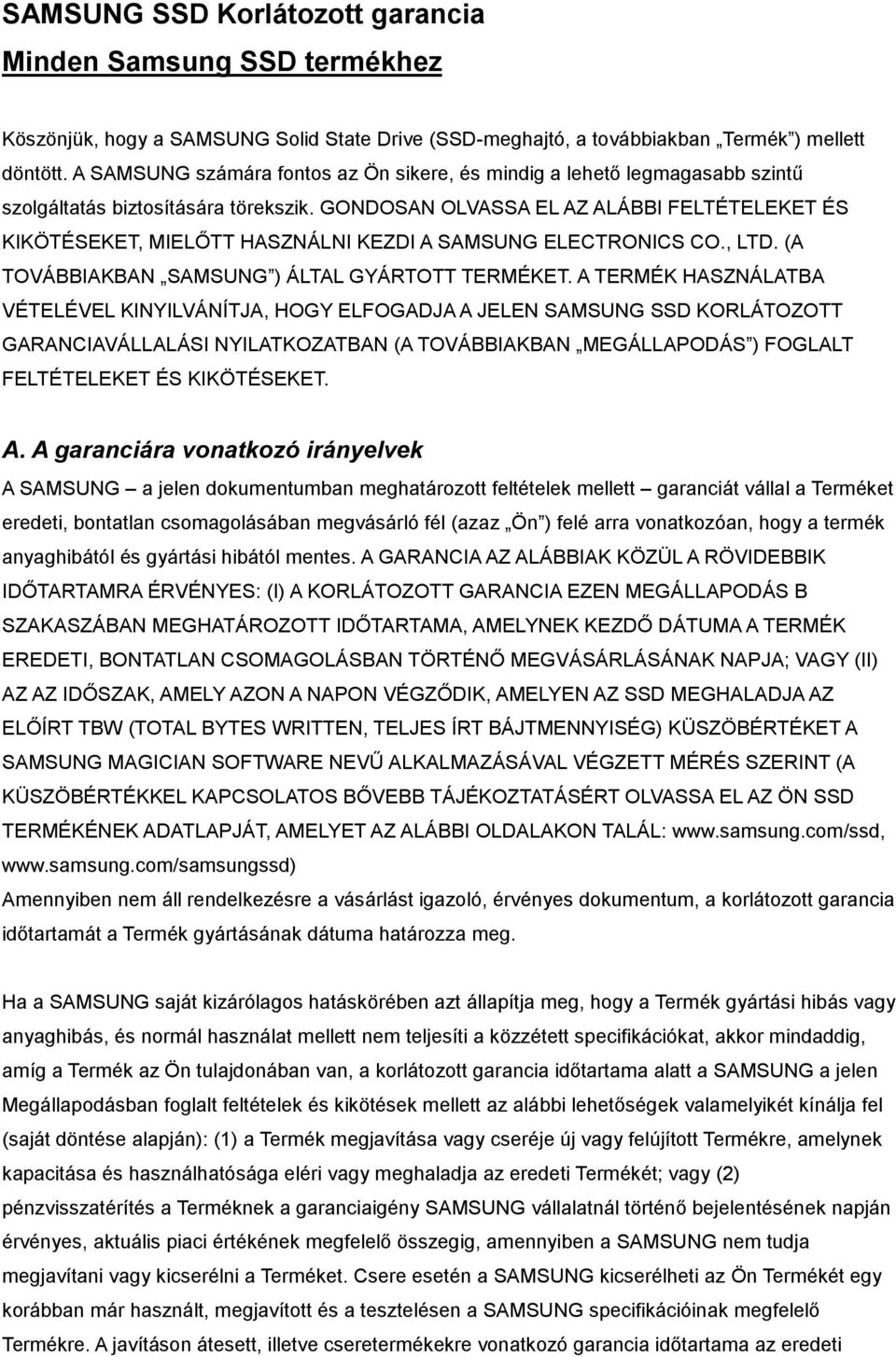 GONDOSAN OLVASSA EL AZ ALÁBBI FELTÉTELEKET ÉS KIKÖTÉSEKET, MIELŐTT HASZNÁLNI KEZDI A SAMSUNG ELECTRONICS CO., LTD. (A TOVÁBBIAKBAN SAMSUNG ) ÁLTAL GYÁRTOTT TERMÉKET.