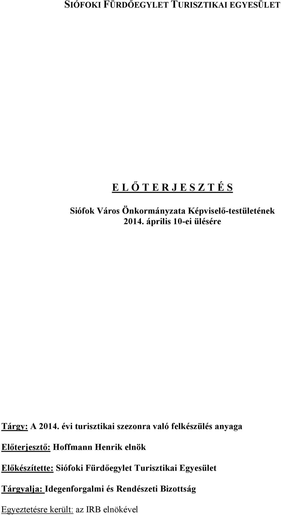 évi turisztikai szezonra való felkészülés anyaga Előterjesztő: Hoffmann Henrik elnök