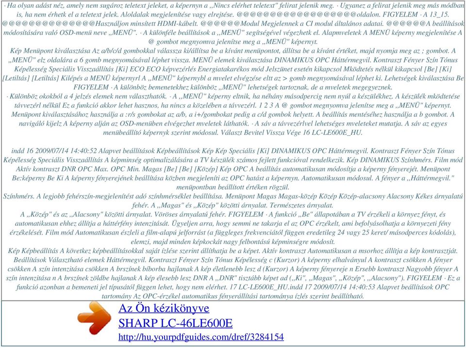 @@@@@@A beállítások módosítására való OSD-menü neve,,menü". A különféle beállítások a,,menü" segítségével végezhetk el.