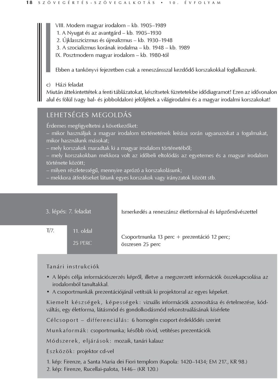 c) Házi feladat Miután áttekintettétek a fenti táblázatokat, készítsetek füzetetekbe idődiagramot!