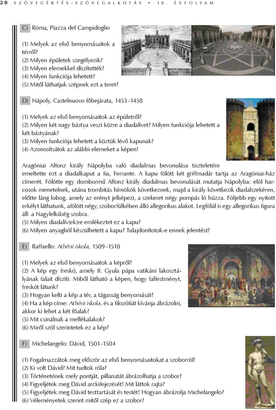 (2) Milyen két nagy bástya veszi közre a diadalívet? Milyen funkciója lehetett a két bástyának? (3) Milyen funkciója lehetett a köztük lévő kapunak? (4) Azonosítsátok az alábbi elemeket a képen!