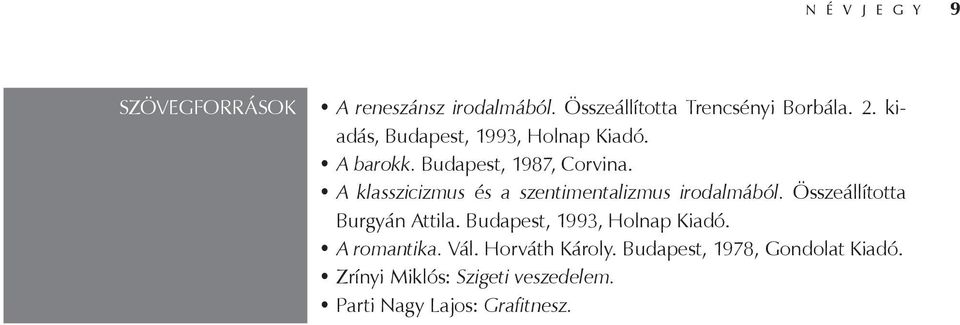 A klasszicizmus és a szentimentalizmus irodalmából. Összeállította Burgyán Attila.