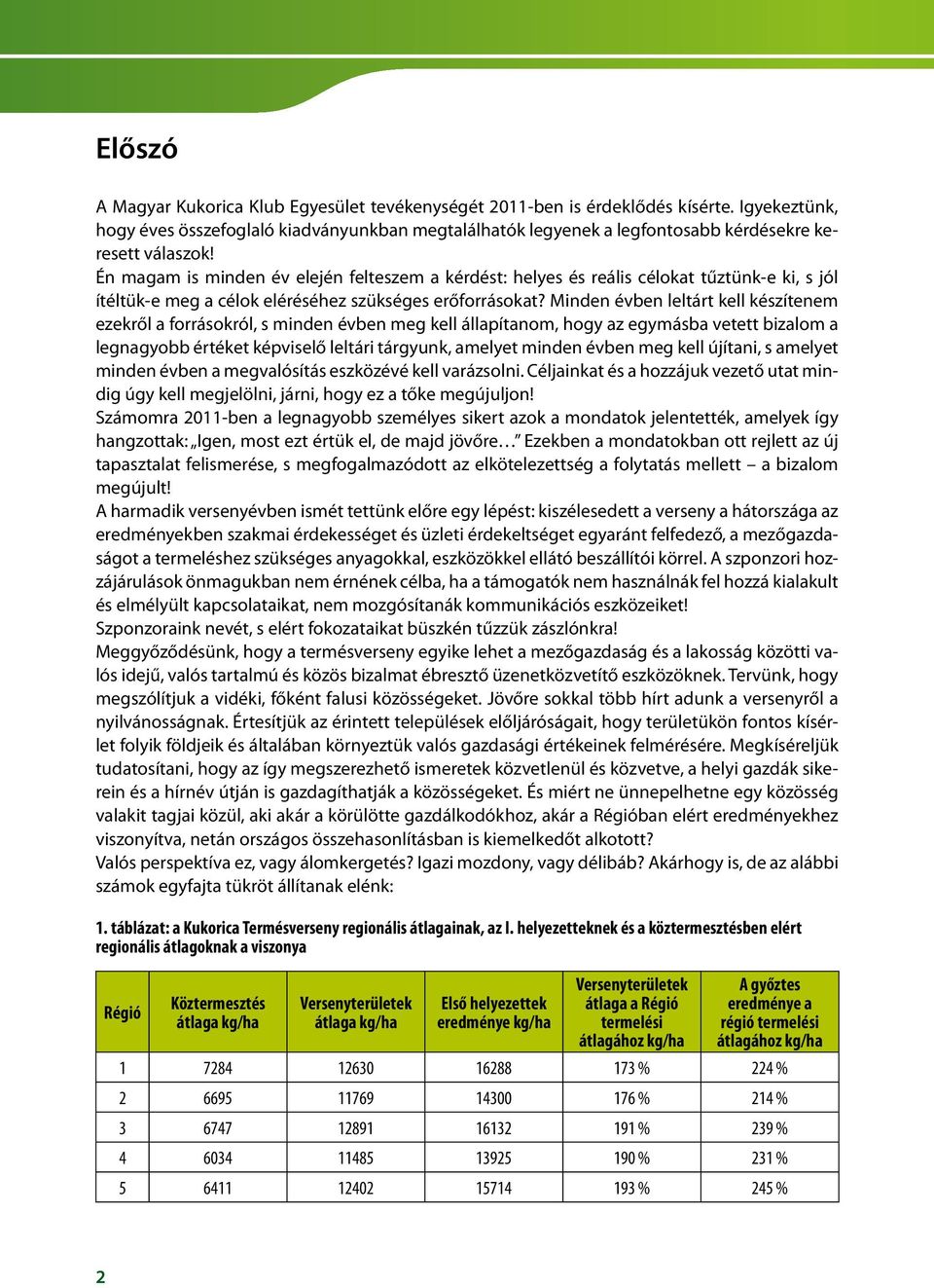 Én magam is minden év elején felteszem a kérdést: helyes és reális célokat tűztünk-e ki, s jól ítéltük-e meg a célok eléréséhez szükséges erőforrásokat?