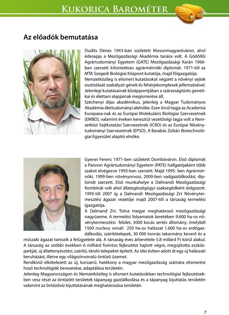 Nemzetközileg is elismert kutatásokat végzett a növényi sejtek osztódását szabályzó gének és fehérjekomplexek jellemzésével.