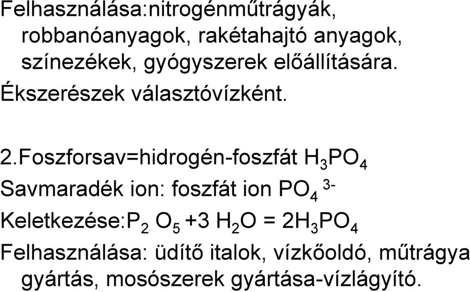 Foszforsav=hidrogén-foszfát H 3 PO 4 Savmaradék ion: foszfát ion PO 4 3-