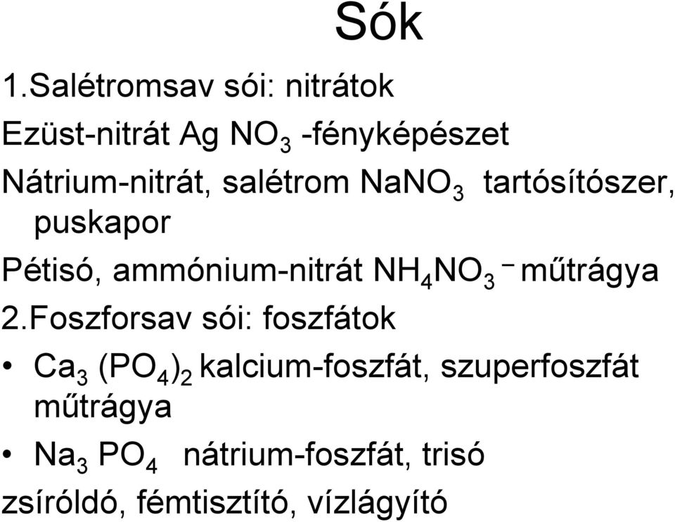 salétrom NaNO 3 tartósítószer, puskapor Pétisó, ammónium-nitrát NH 4 NO 3