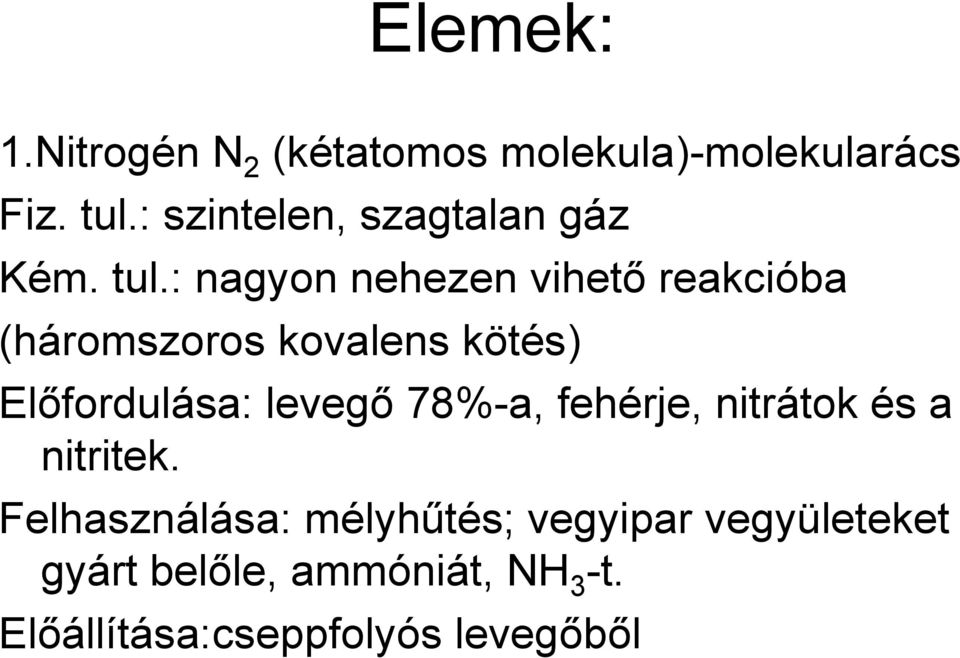 : nagyon nehezen vihető reakcióba (háromszoros kovalens kötés) Előfordulása: levegő