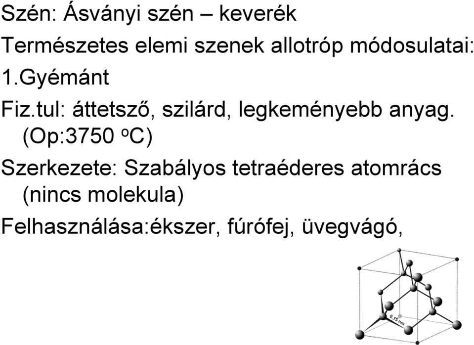 tul: áttetsző, szilárd, legkeményebb anyag.