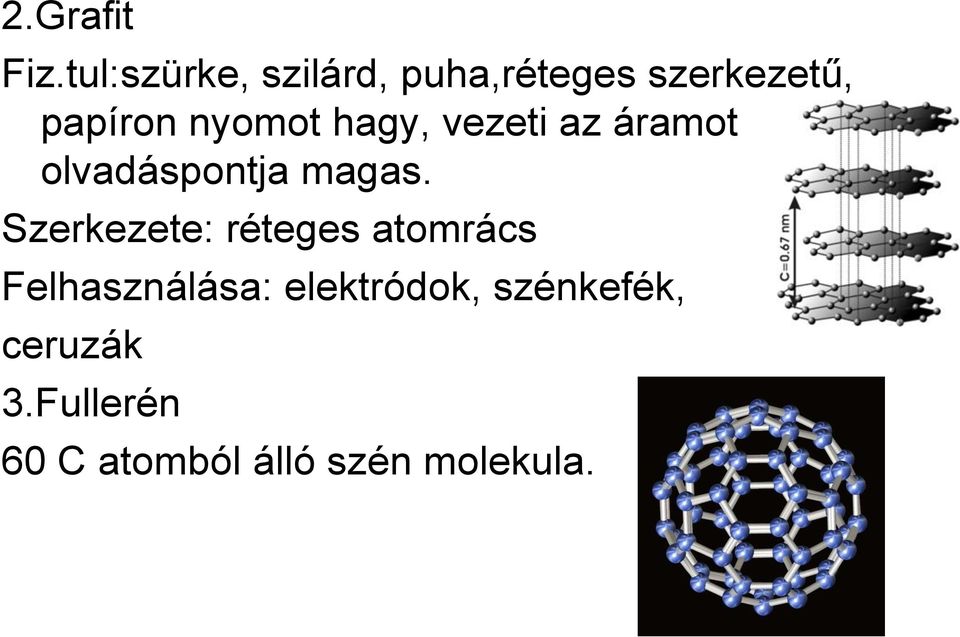 nyomot hagy, vezeti az áramot olvadáspontja magas.