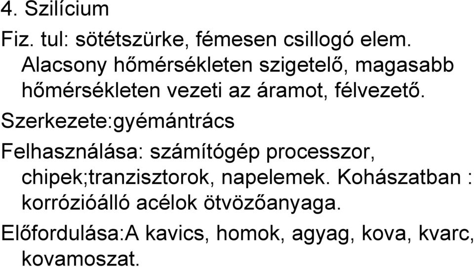 Szerkezete:gyémántrács Felhasználása: számítógép processzor, chipek;tranzisztorok,