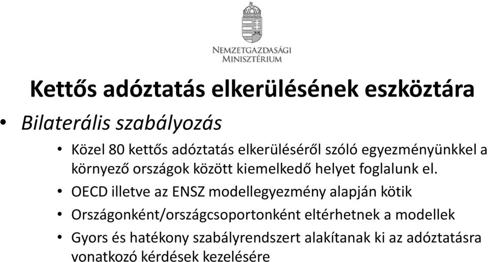 OECD illetve az ENSZ modellegyezmény alapján kötik Országonként/országcsoportonként eltérhetnek