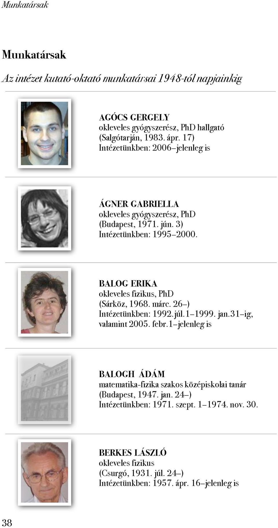 BALOG ERIKA (Sárköz, 1968. márc. 26 ) Intézetünkben: 1992.júl.1 1999. jan.31 ig, valamint 2005. febr.